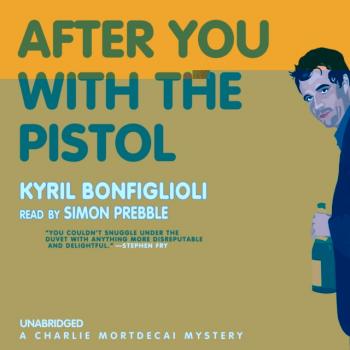 After You with the Pistol - Kyril  Bonfiglioli The Charlie Mortdecai Mysteries