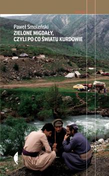 Zielone migdały, czyli po co światu Kurdowie - Paweł Smoleński Reportaż