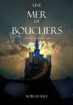 Une Mer De Boucliers  - Морган Райс L'anneau Du Sorcier