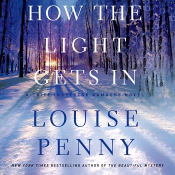 How the Light Gets In - Луиза Пенни Chief Inspector Gamache Novel