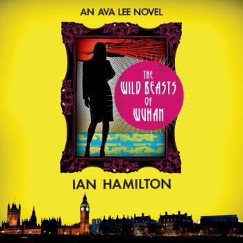 Wild Beasts of Wuhan - Ian  Hamilton An Ava Lee Novel
