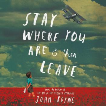 Stay Where You Are And Then Leave - John Boyne 