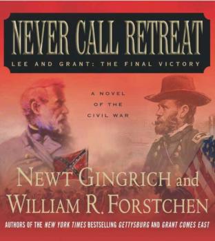 Never Call Retreat - Newt  Gingrich The Gettysburg Trilogy