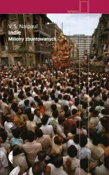 Indie. Miliony zbuntowanych - V.S. Naipaul Reportaż