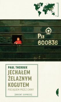 Jechałem Żelaznym Kogutem - Paul  Theroux Orient Express