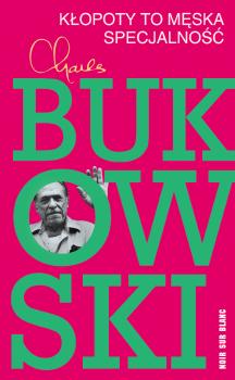 Kłopoty to męska specjalność - Charles  Bukowski 