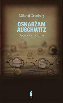 Oskarżam Auschwitz - Mikołaj Grynberg Poza serią