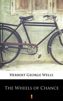 The Wheels of Chance - Герберт Уэллс 