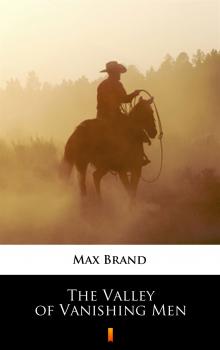 The Valley of Vanishing Men - Max Brand 