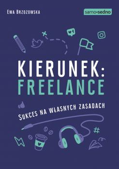 Samo Sedno - Kierunek: freelance. Sukces na własnych zasadach - Ewa Brzozowska SAMO SEDNO
