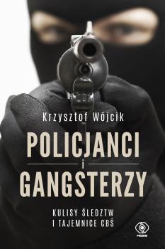 Policjanci i gangsterzy. Kulisy śledztw i tajemnice CBŚ - Krzysztof Wójcik Varia