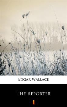 The Reporter - Edgar  Wallace 