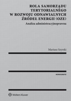 Rola samorządu terytorialnego w rozwoju odnawialnych źródeł energii (OZE) - Mariusz Szyrski Monografie