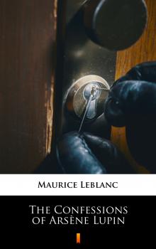 The Confessions of Arsène Lupin - Leblanc Maurice 