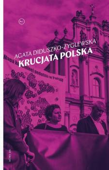 Krucjata polska - Agata Diduszko-Zyglewska Nie-Fikcja