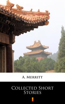 Collected Short Stories - A.  Merritt 