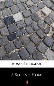 A Second Home - Оноре де Бальзак 