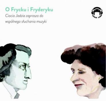 O Frycku i Fryderyku - Ciocia Jadzia zaprasza do wspólnego słuchania muzyki - Jadwiga Mackiewicz Ciocia Jadzia zaprasza do wspólnego słuchania muzyki