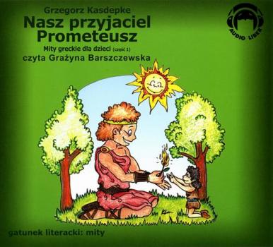 Nasz przyjaciel Prometeusz - Grzegorz Kasdepke Mity greckie dla dzieci