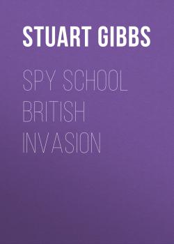 Spy School British Invasion - Stuart Gibbs Spy School