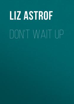 Don't Wait Up - Liz Astrof 