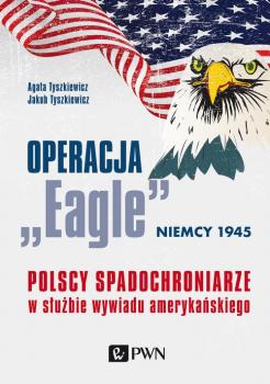 Operacja „Eagle”. Niemcy 1945 - Jakub Tyszkiewicz 
