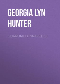Guardian Unraveled - Georgia Lyn Hunter 