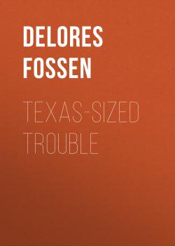 Texas-Sized Trouble - Delores Fossen 