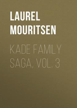 Kade Family Saga, Vol. 3 - Laurel Mouritsen 