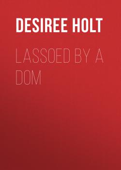Lassoed by a Dom - Desiree  Holt 