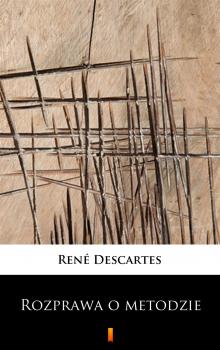 Rozprawa o metodzie - Rene  Descartes 