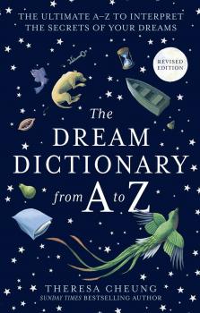 The Dream Dictionary from A to Z [Revised edition]: The Ultimate A–Z to Interpret the Secrets of Your Dreams - Theresa  Cheung 
