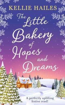 The Little Bakery of Hopes and Dreams - Kellie  Hailes 