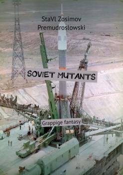 SOVIET MUTANTS. Grappige fantasy - СтаВл Зосимов Премудрословски 