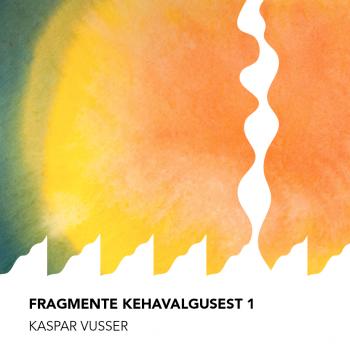 Fragmente kehavalgusest 1 - Kaspar Vusser 