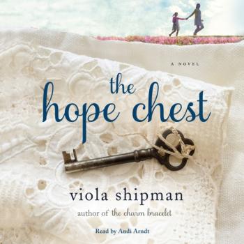 Hope Chest - Viola Shipman The Heirloom Novels
