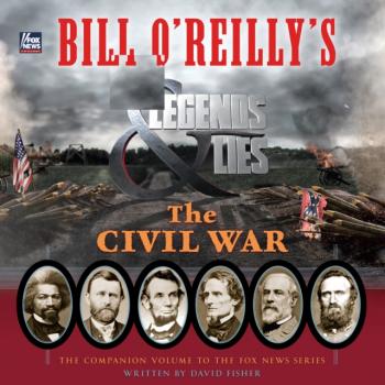 Bill O'Reilly's Legends and Lies: The Civil War - David Fisher Bill O'Reilly's Legends and Lies