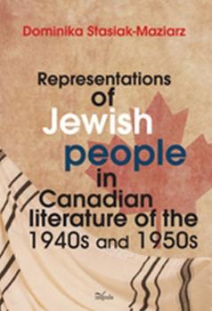 Representations of Jewish people in Canadian literature of the 1940s and 1950s - Dominika Stasiak-Maziarz 