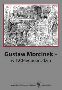 Gustaw Morcinek - w 120-lecie urodzin - Отсутствует Prace Naukowe UŚ; Historia Literatury Polskiej
