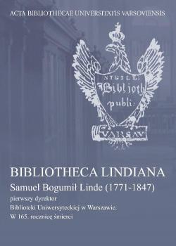 Bibliotheca Lindiana : Samuel Bogumił Linde (1771-1847) pierwszy dyrektor Biblioteki Uniwersyteckiej - Отсутствует Prace BUW