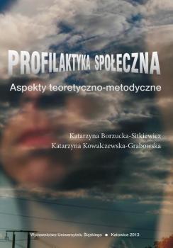 Profilaktyka społeczna - Katarzyna Borzucka-Sitkiewicz Prace Naukowe UŚ; Pedagogika