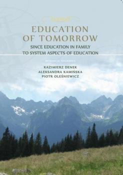 Education of Tomorrow. Since education in family to system aspects of education - Отсутствует Monografie Edukacja Jutra