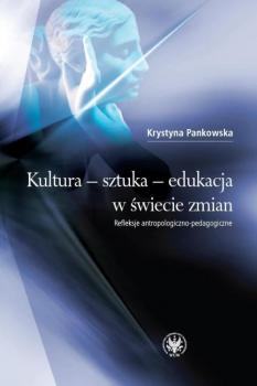 Kultura - sztuka - edukacja w świecie zmian - Krystyna Pankowska 