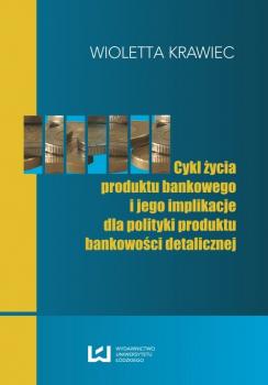 Cykl życia produktu bankowego i jego implikacje dla polityki produktu bankowości detalicznej - Wioletta Krawiec 