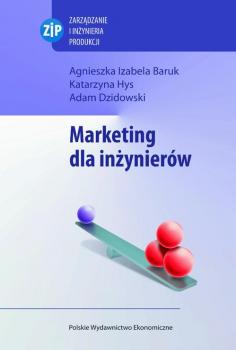 Marketing dla inżynierów - Agnieszka Izabela Baruk Zarządzanie i Inżynieria Produkcji