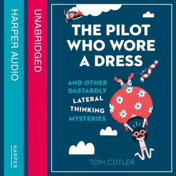 Pilot Who Wore a Dress - Tom Cutler 