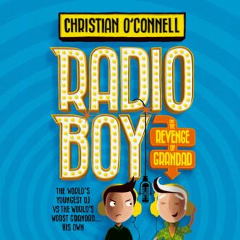 Radio Boy and the Revenge of Grandad - Christian O'Connell 