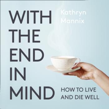With the End in Mind - Kathryn Mannix 