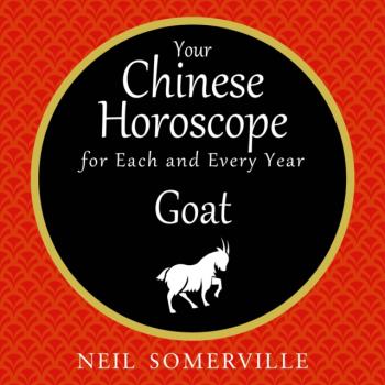 Your Chinese Horoscope for Each and Every Year - Goat - Neil Somerville 