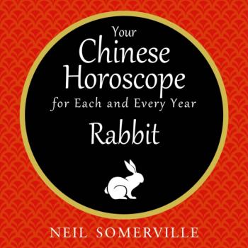 Your Chinese Horoscope for Each and Every Year - Rabbit - Neil Somerville 